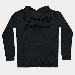 I Love My Girlfriend Hoodie